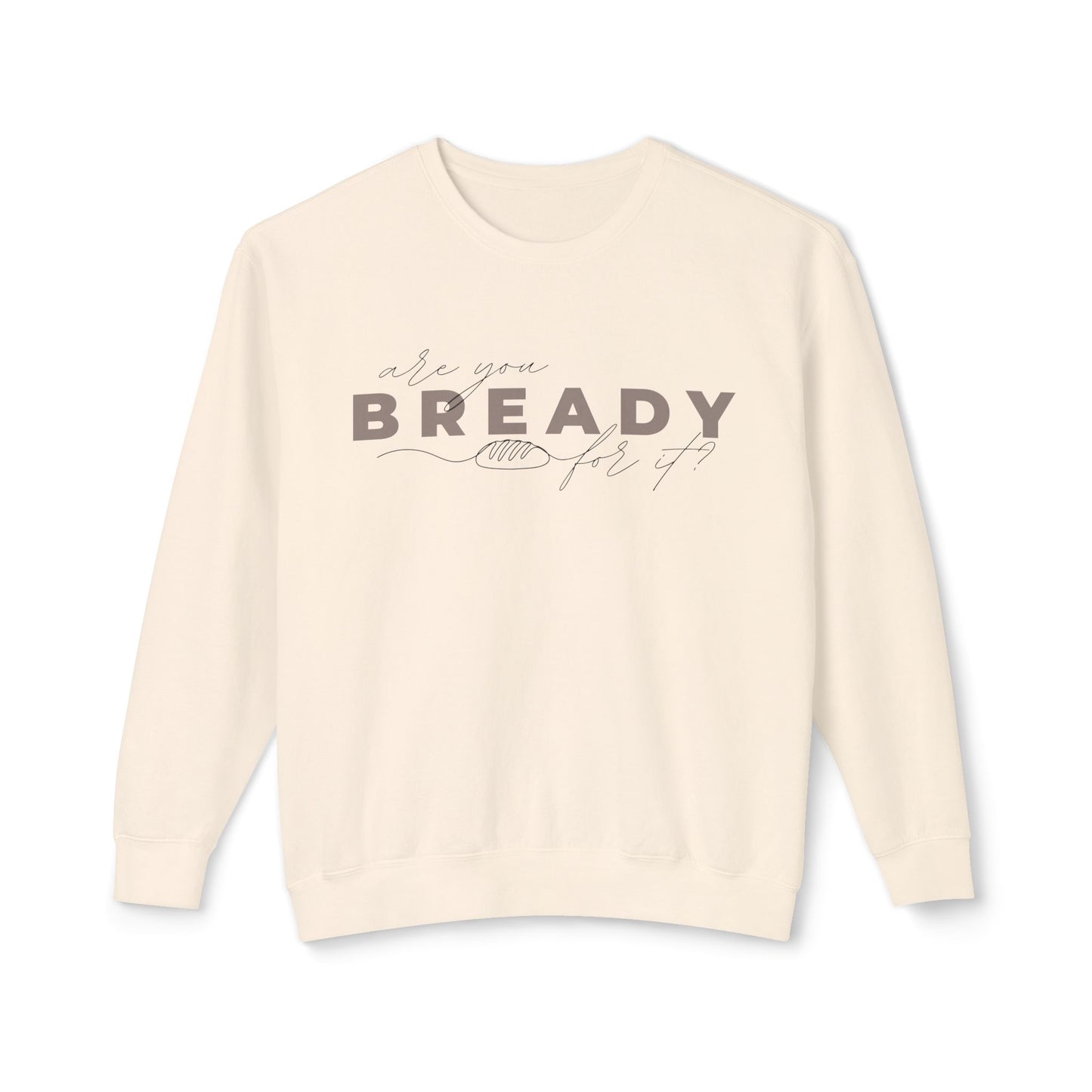 Are You Bready for It Sourdough Lightweight Sweatshirt - Amazing Faith Designs