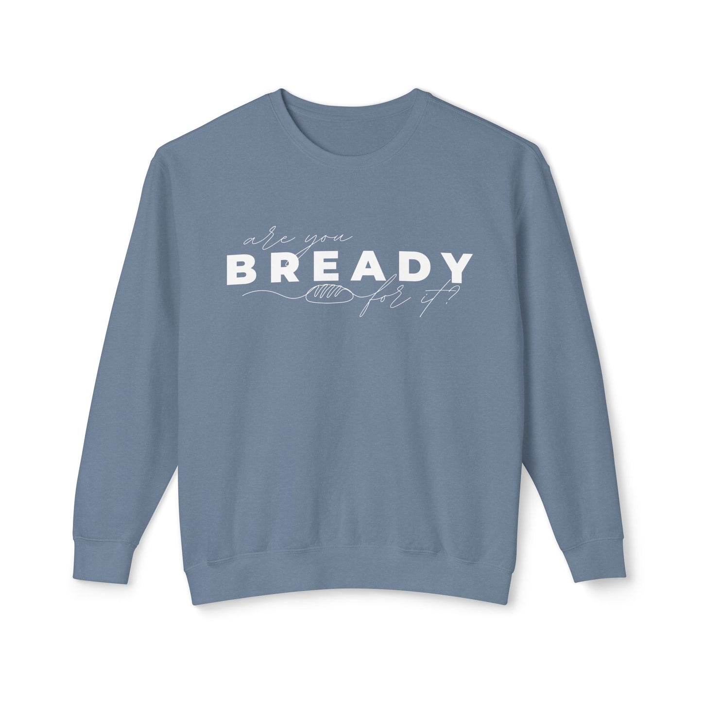 Are You Bready for It Sourdough Lightweight Sweatshirt - Amazing Faith Designs