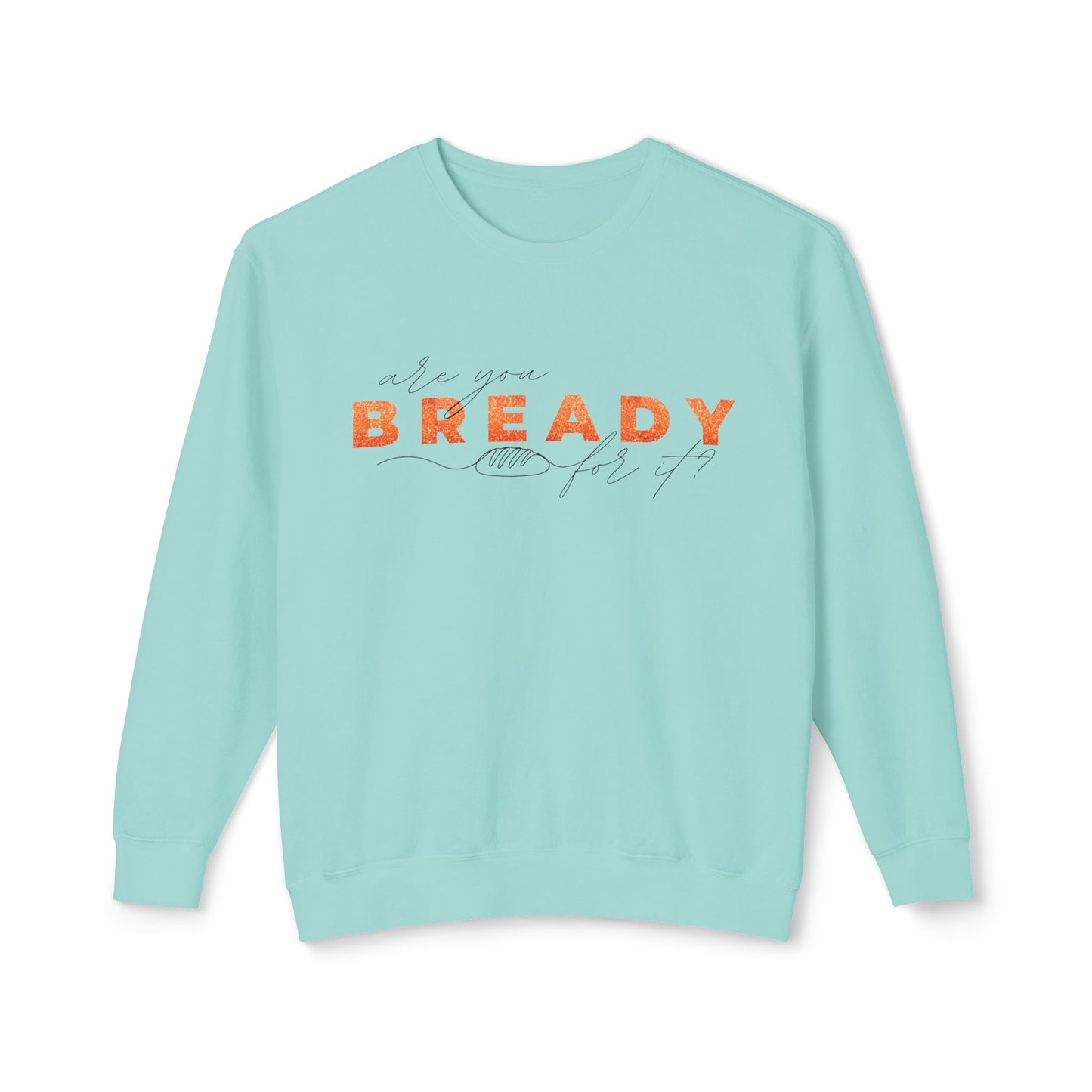 Are You Bready for It Sourdough Lightweight Sweatshirt - Amazing Faith Designs