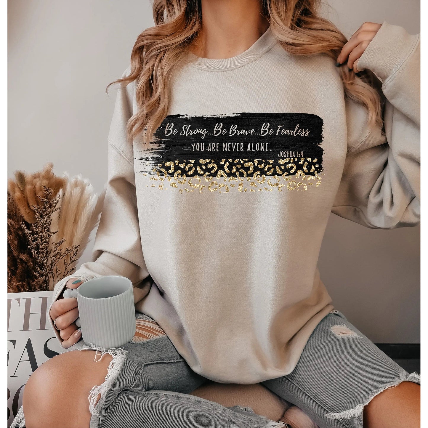 Be Strong Be Brave Be Fearless Sweatshirt | Joshua 1:9 Printify