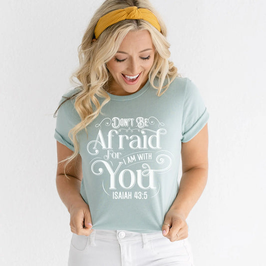 Don't Be Afraid For I Am With You Unisex T-shirt | Isaiah 43:5 Amazing Faith Designs