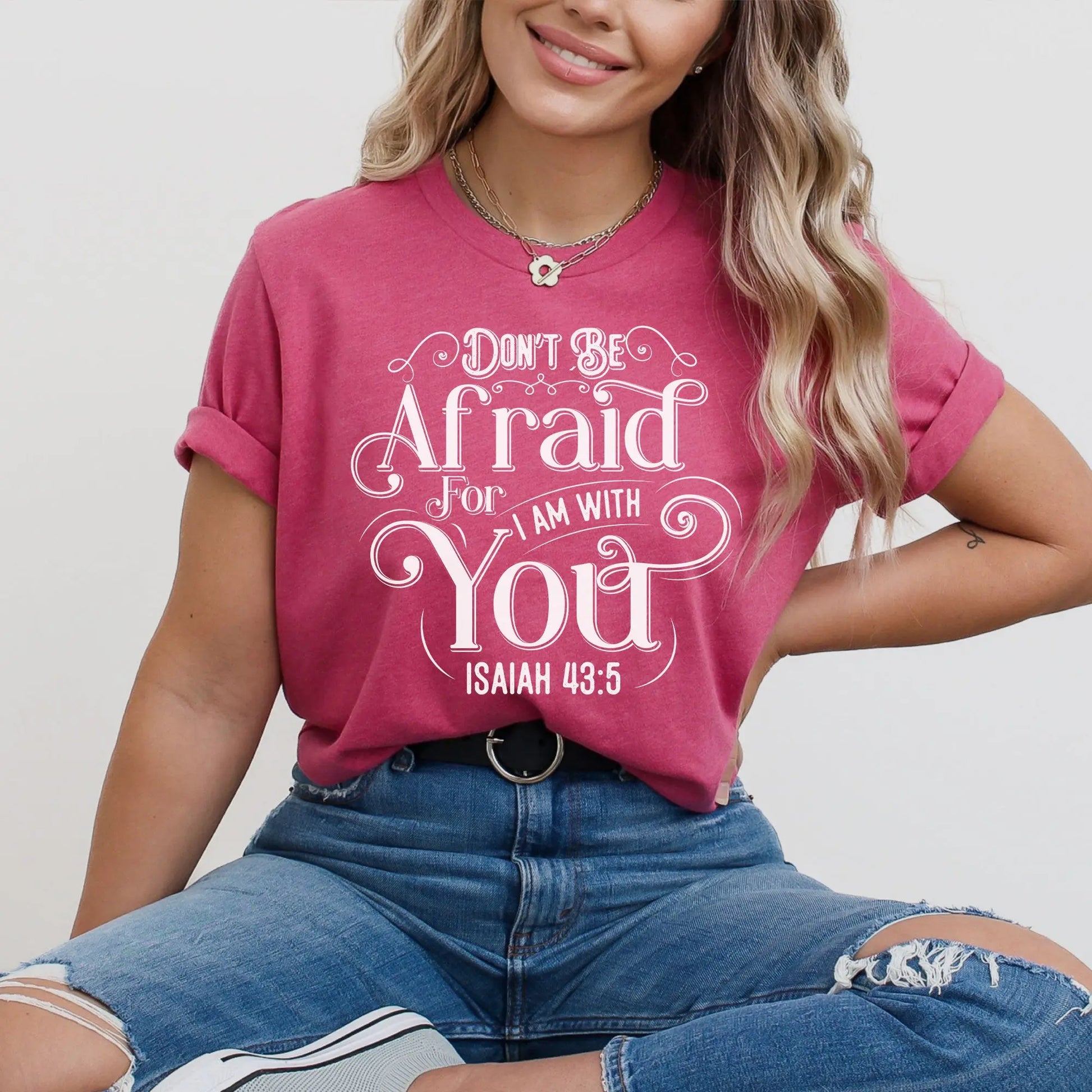 Don't Be Afraid For I Am With You Unisex T-shirt | Isaiah 43:5 Amazing Faith Designs