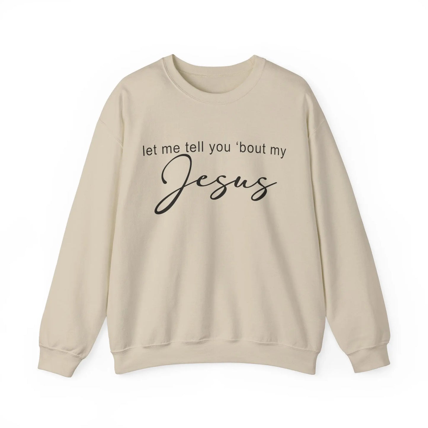 Let me Tell You 'Bout My Jesus Christian Sweatshirt Printify