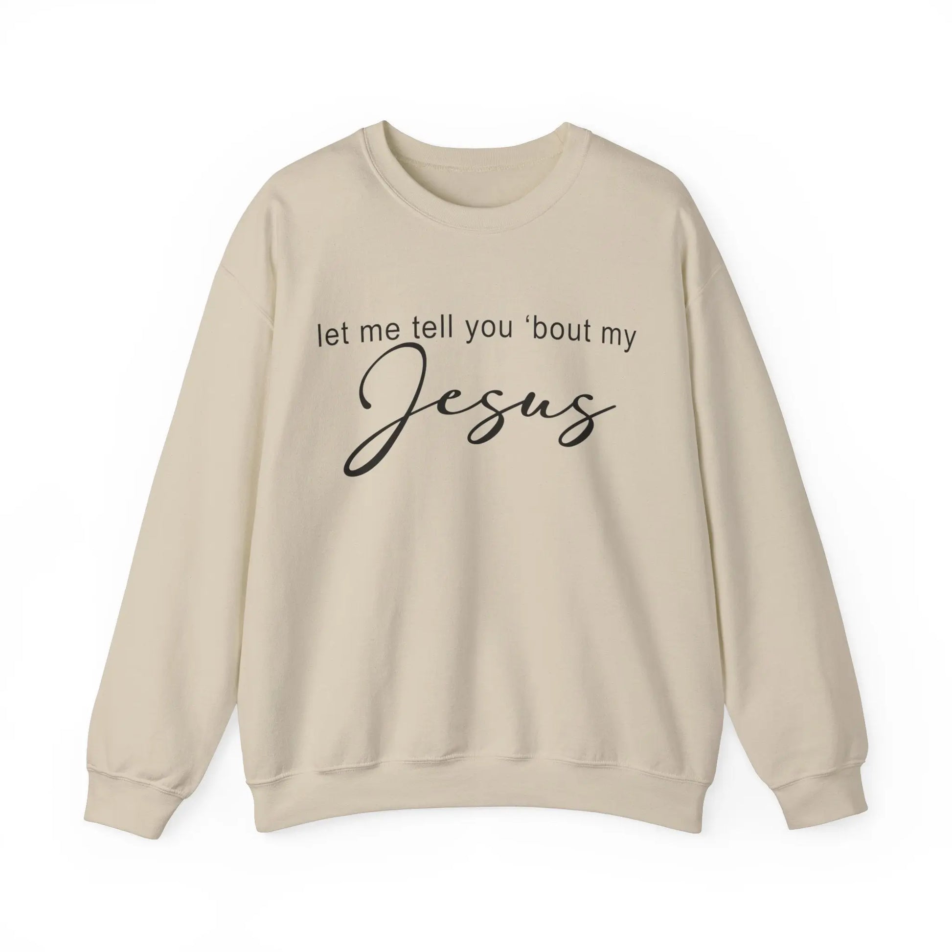 Let me Tell You 'Bout My Jesus Christian Sweatshirt Printify