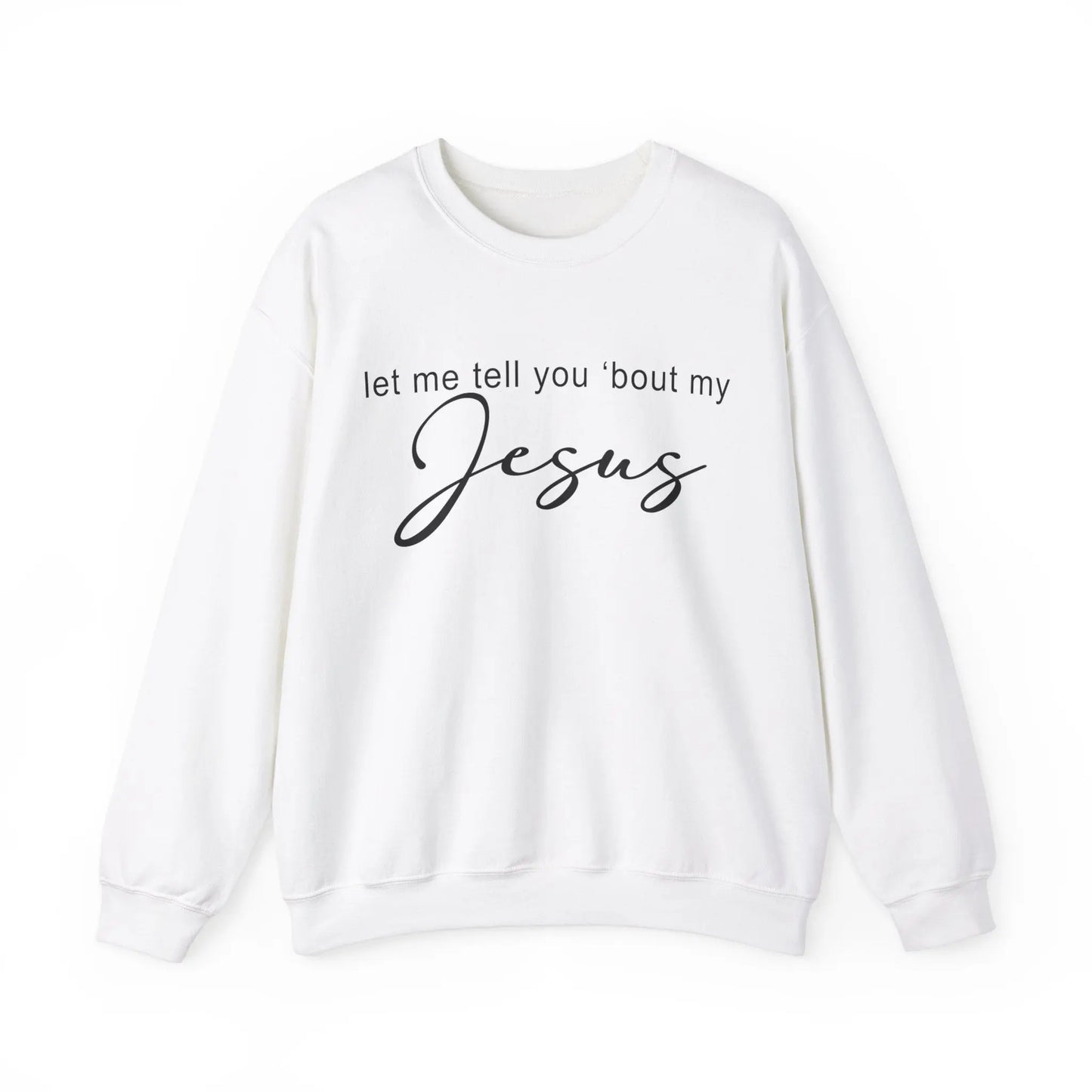 Let me Tell You 'Bout My Jesus Christian Sweatshirt Printify
