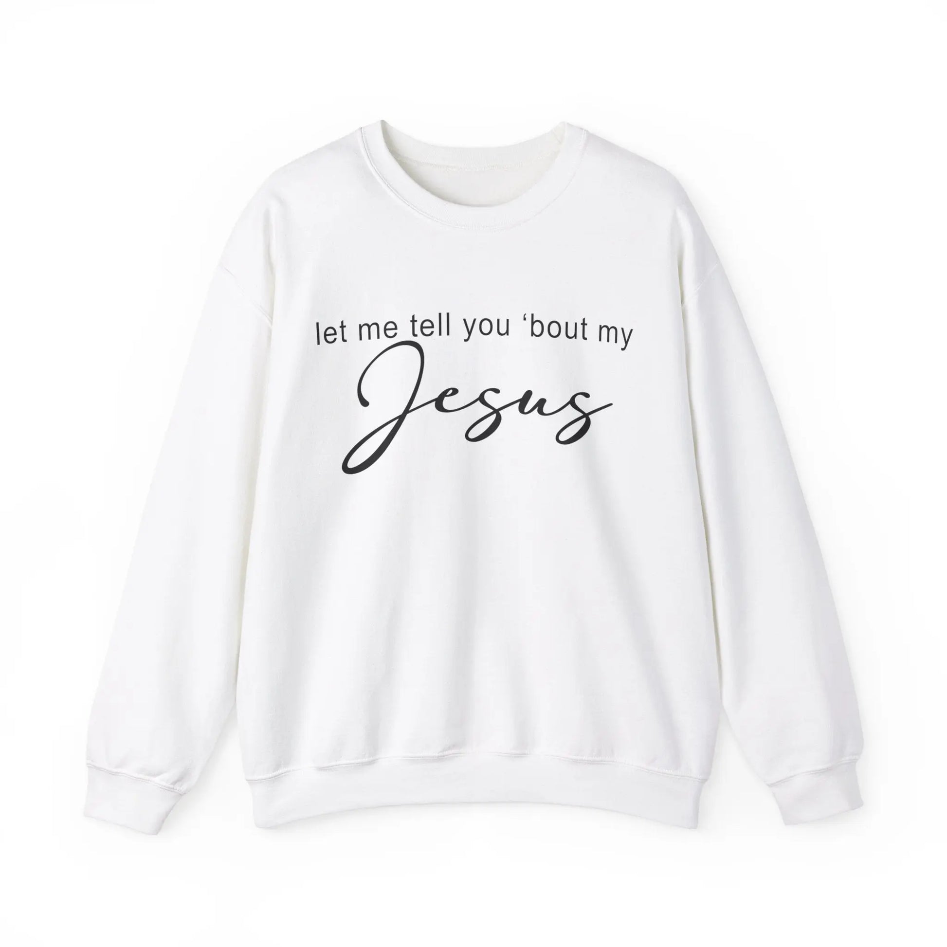 Let me Tell You 'Bout My Jesus Christian Sweatshirt Printify