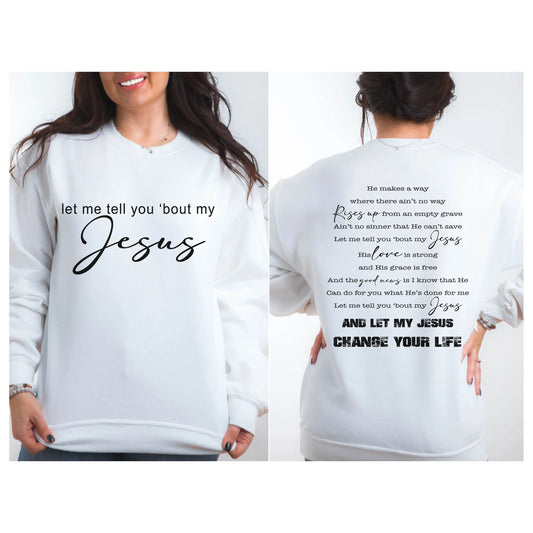 Let me Tell You 'Bout My Jesus Christian Sweatshirt Printify