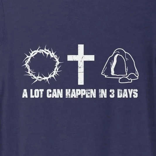 A Lot Can Happen in Three Days Unisex t-shirt, Easter Shirt, He is Risen, Christian Faith Tee Amazing Faith Designs