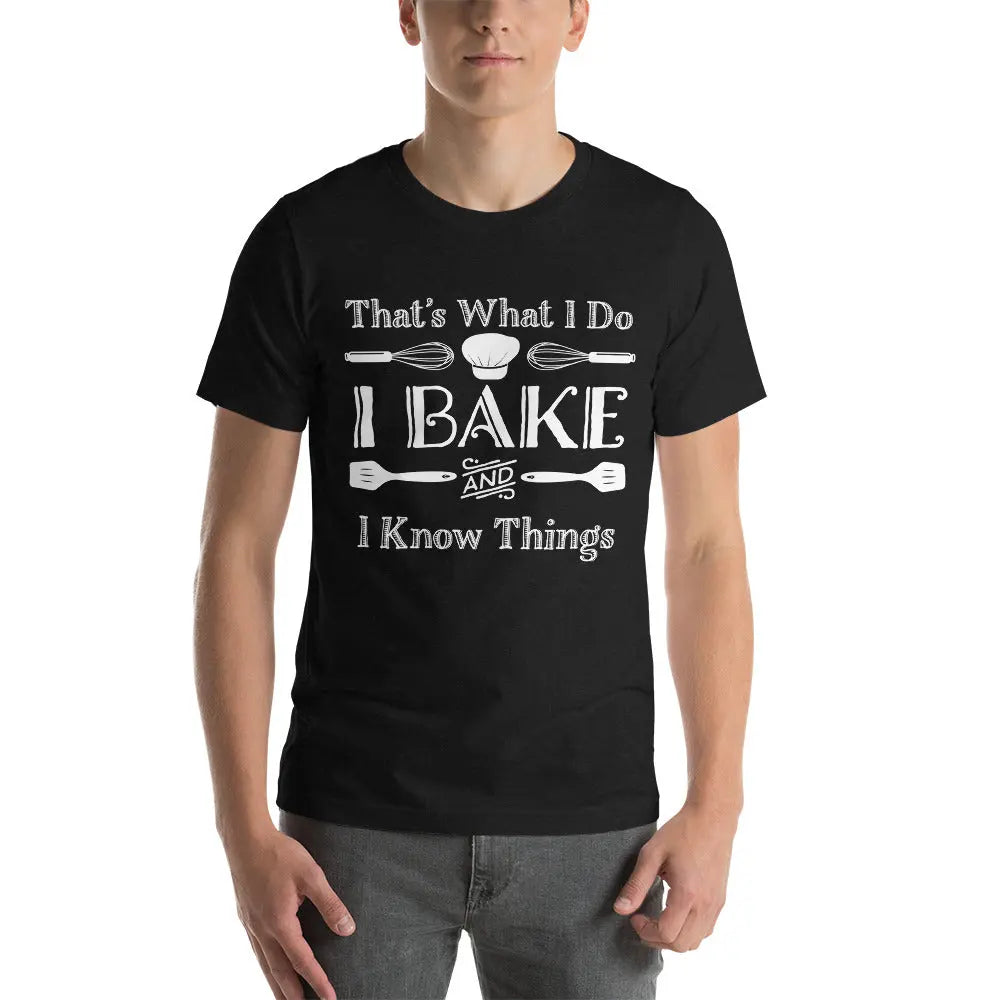 Baker I Bake And I Know Things - Baker Gifts T-Shirt Amazing Faith Designs