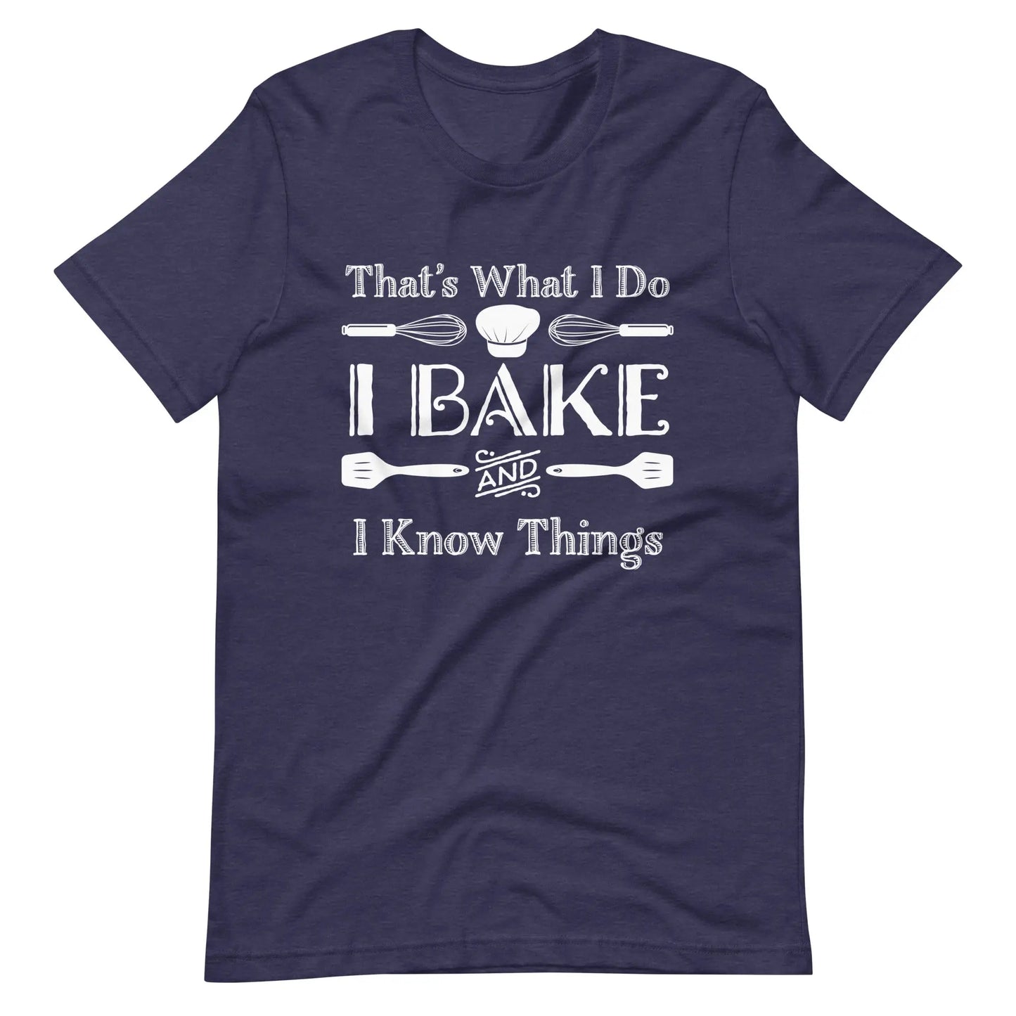 Baker I Bake And I Know Things - Baker Gifts T-Shirt Amazing Faith Designs