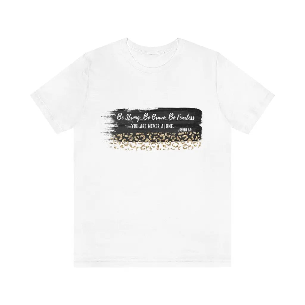 Be Strong Be Brave Be Fearless Christian Faith Tee, Scripture Tshirt, Women's Christian Gift, Christian Clothing Printify