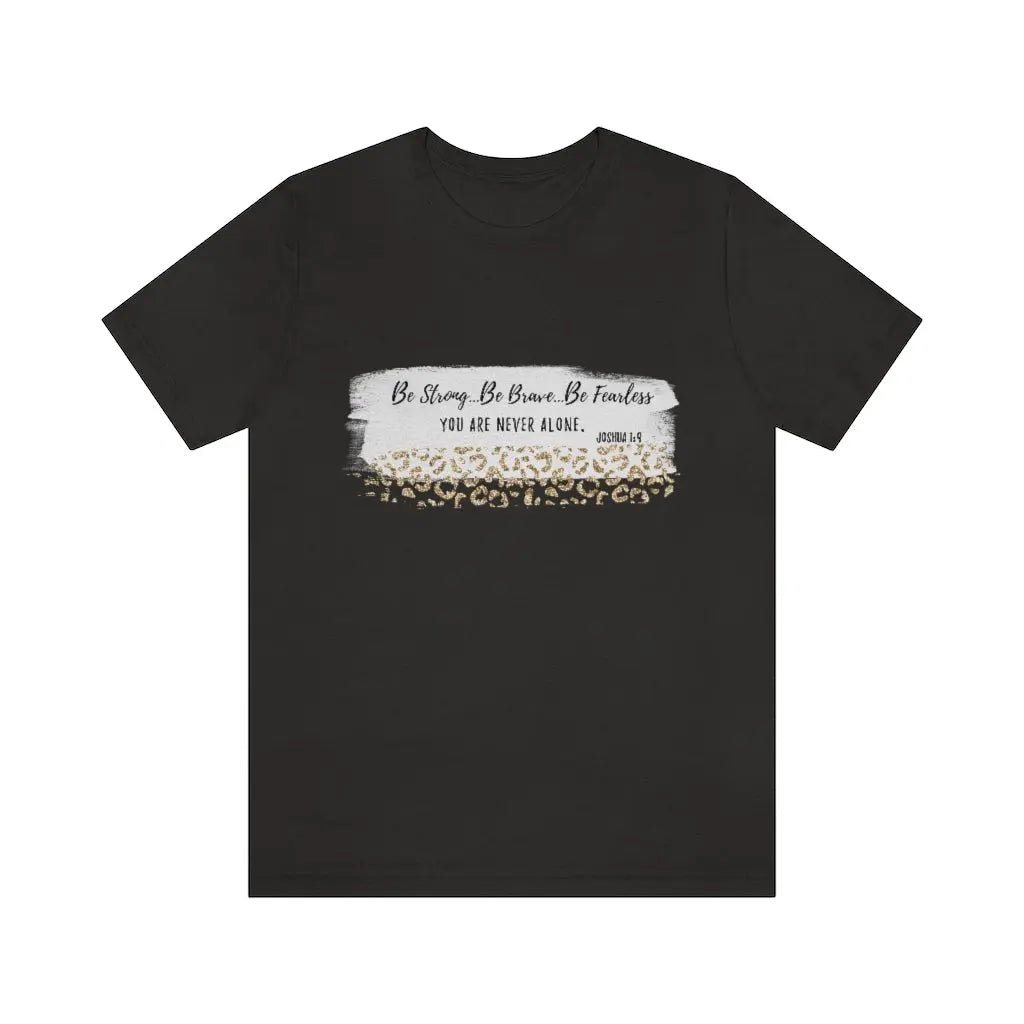 Be Strong Be Brave Be Fearless Christian Faith Tee, Scripture Tshirt, Women's Christian Gift, Christian Clothing Printify