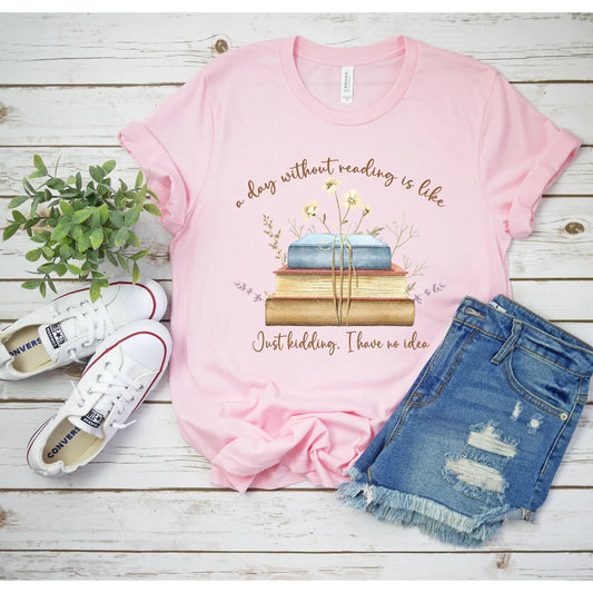 Day Without Reading Tshirt, Booklovers shirt, Reader tshirt, Book Lovers T-shirt, Reading Tee, Librarian Shirt Printify