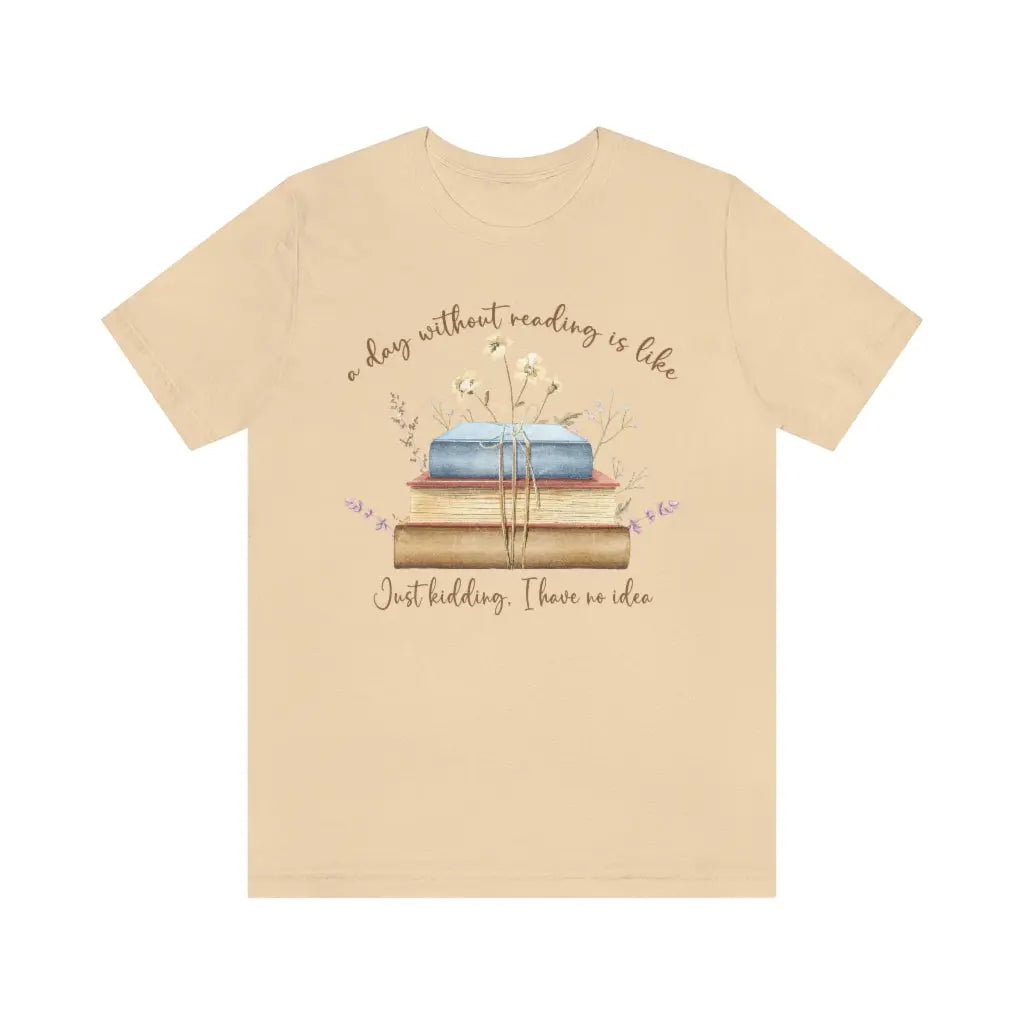 Day Without Reading Tshirt, Booklovers shirt, Reader tshirt, Book Lovers T-shirt, Reading Tee, Librarian Shirt Printify