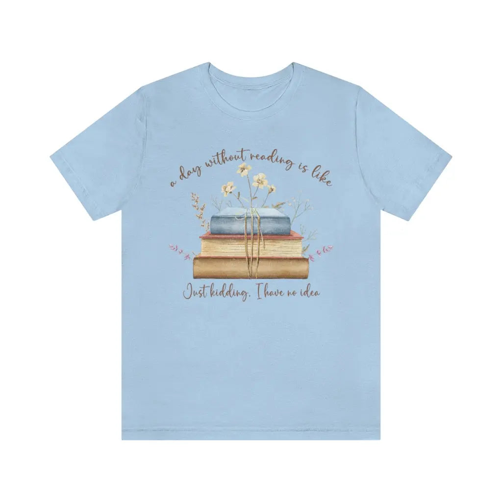 Day Without Reading Tshirt, Booklovers shirt, Reader tshirt, Book Lovers T-shirt, Reading Tee, Librarian Shirt Printify