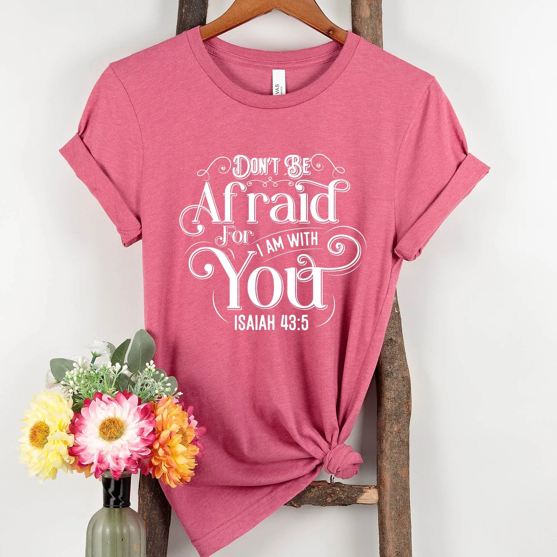 Don't Be Afraid For I Am With You Unisex T-shirt | Isaiah 43:5 Amazing Faith Designs