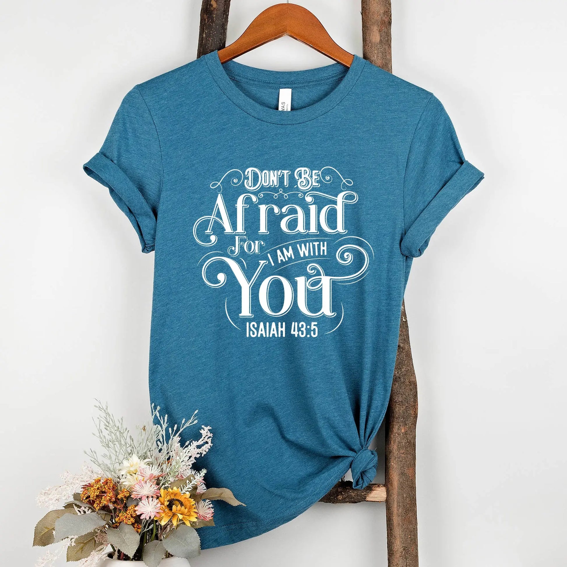 Don't Be Afraid For I Am With You Unisex T-shirt | Isaiah 43:5 Amazing Faith Designs