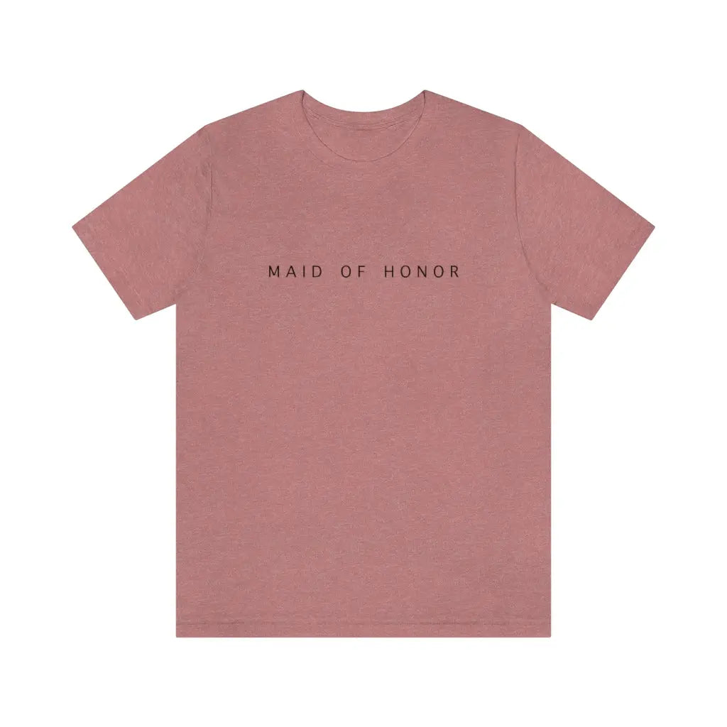 Maid of Honor Simple Text Tshirt | Bridesmaid Getting Ready Outfit, Bridesmaid Shirts, Bridesmaid Gift, Bridal Party Shirt Printify