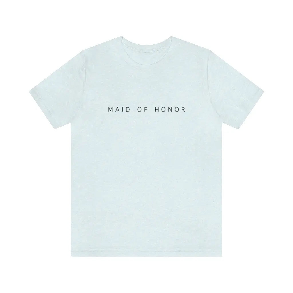 Maid of Honor Simple Text Tshirt | Bridesmaid Getting Ready Outfit, Bridesmaid Shirts, Bridesmaid Gift, Bridal Party Shirt Printify