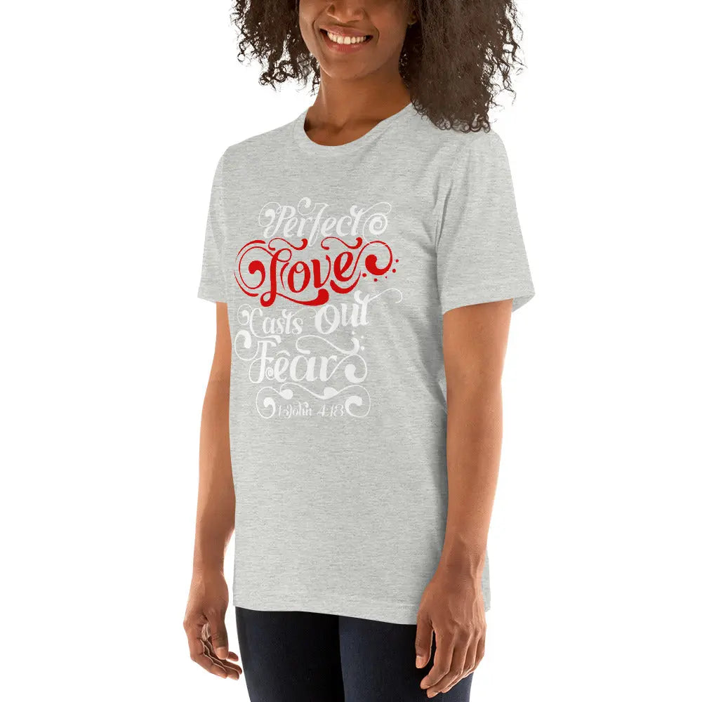 Perfect Love Casts Out All Fear Unisex t-shirt | 1 John 4:18 Amazing Faith Designs