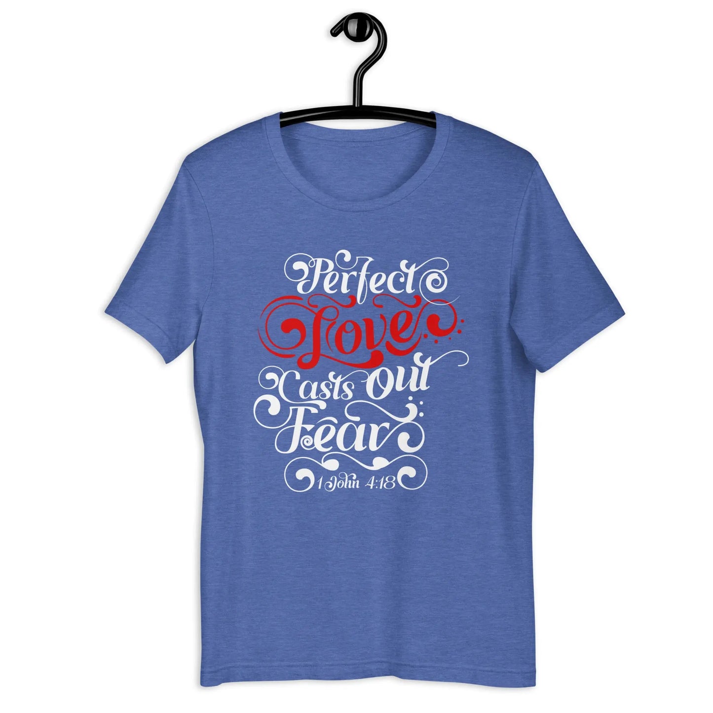 Perfect Love Casts Out All Fear Unisex t-shirt | 1 John 4:18 Amazing Faith Designs