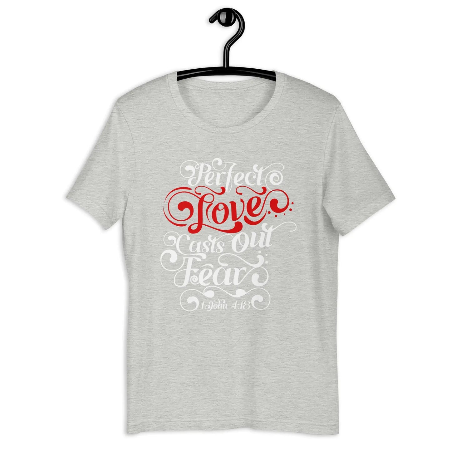 Perfect Love Casts Out All Fear Unisex t-shirt | 1 John 4:18 Amazing Faith Designs