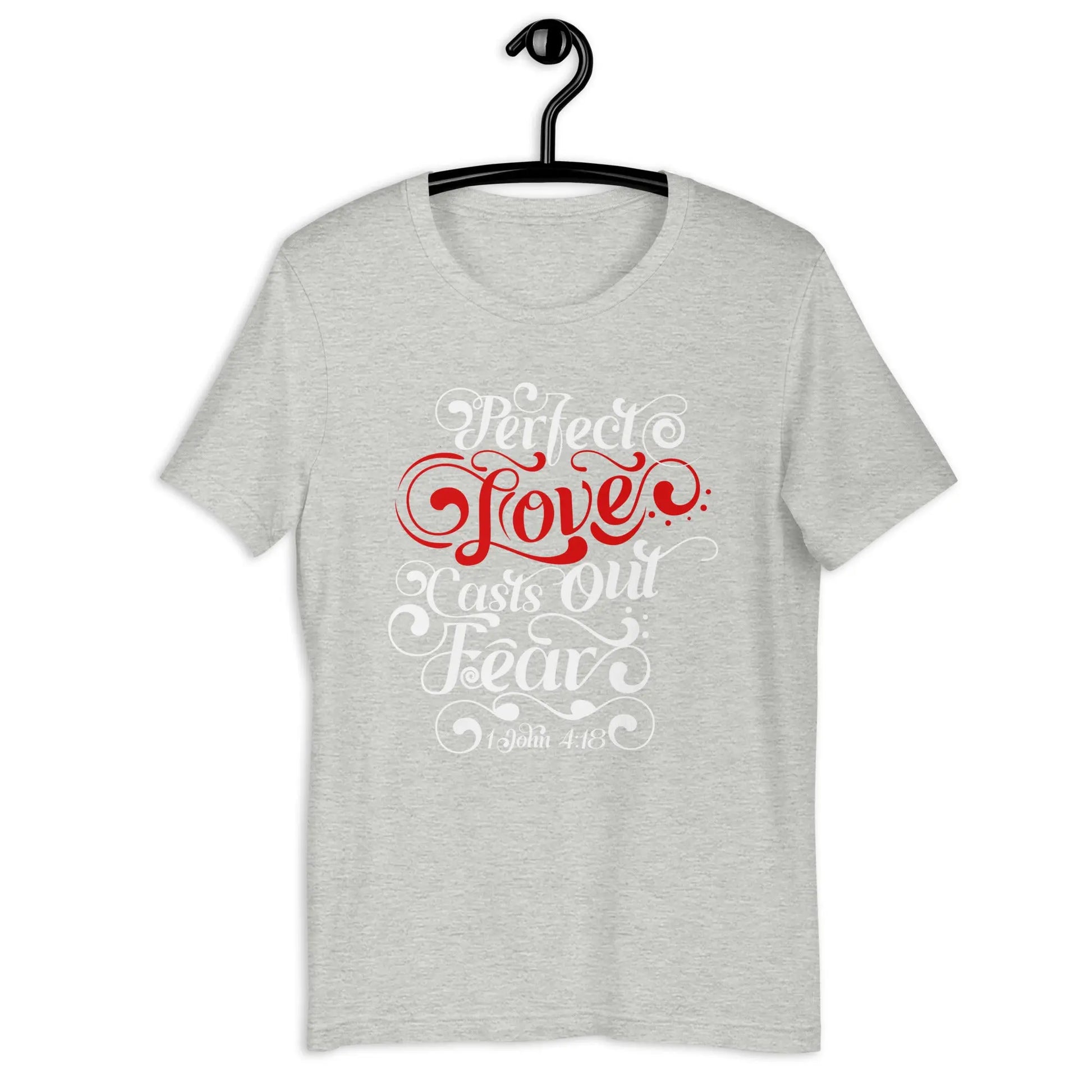Perfect Love Casts Out All Fear Unisex t-shirt | 1 John 4:18 Amazing Faith Designs