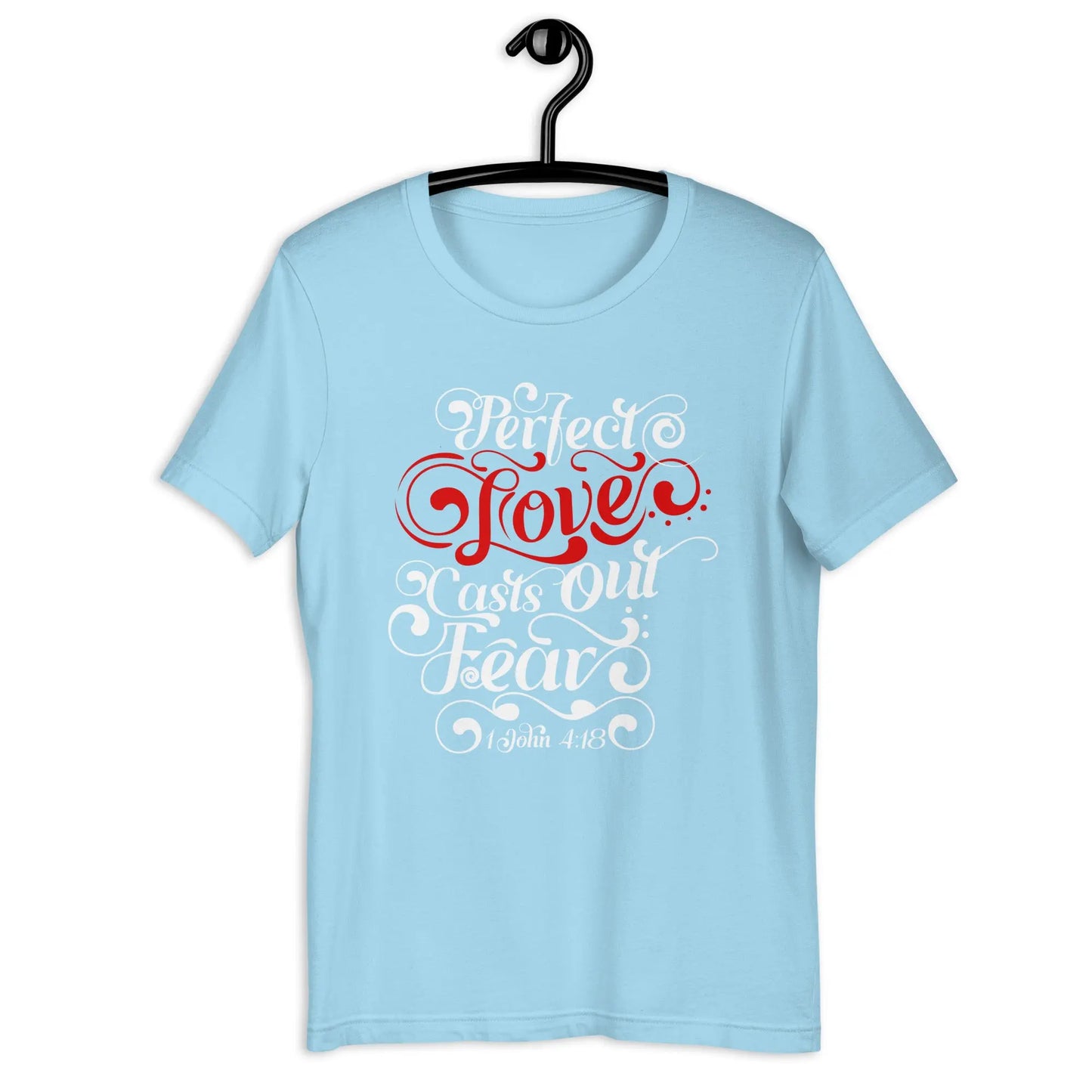 Perfect Love Casts Out All Fear Unisex t-shirt | 1 John 4:18 Amazing Faith Designs