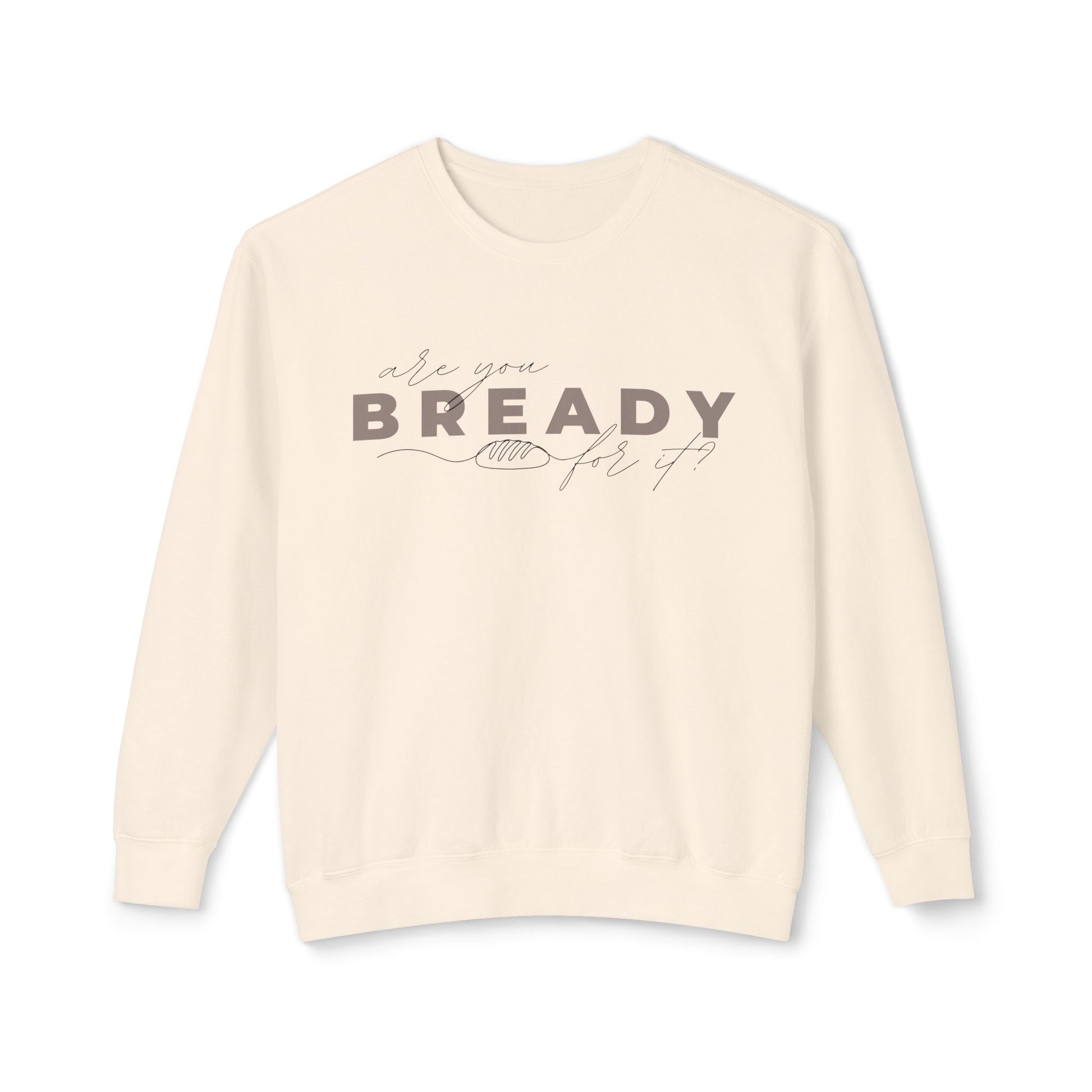 Are You Bready for It Sourdough Lightweight Sweatshirt - Amazing Faith Designs