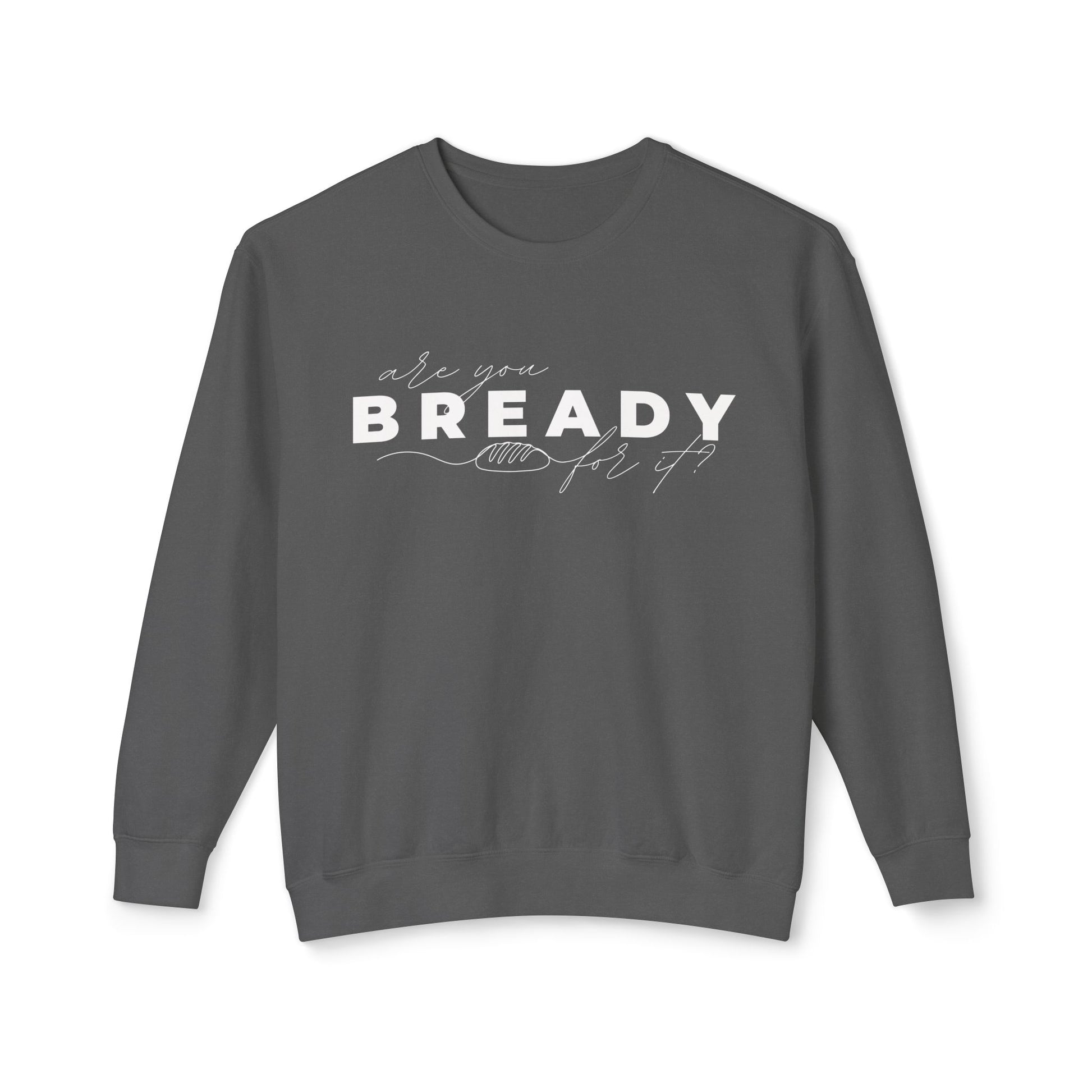 Are You Bready for It Sourdough Lightweight Sweatshirt - Amazing Faith Designs