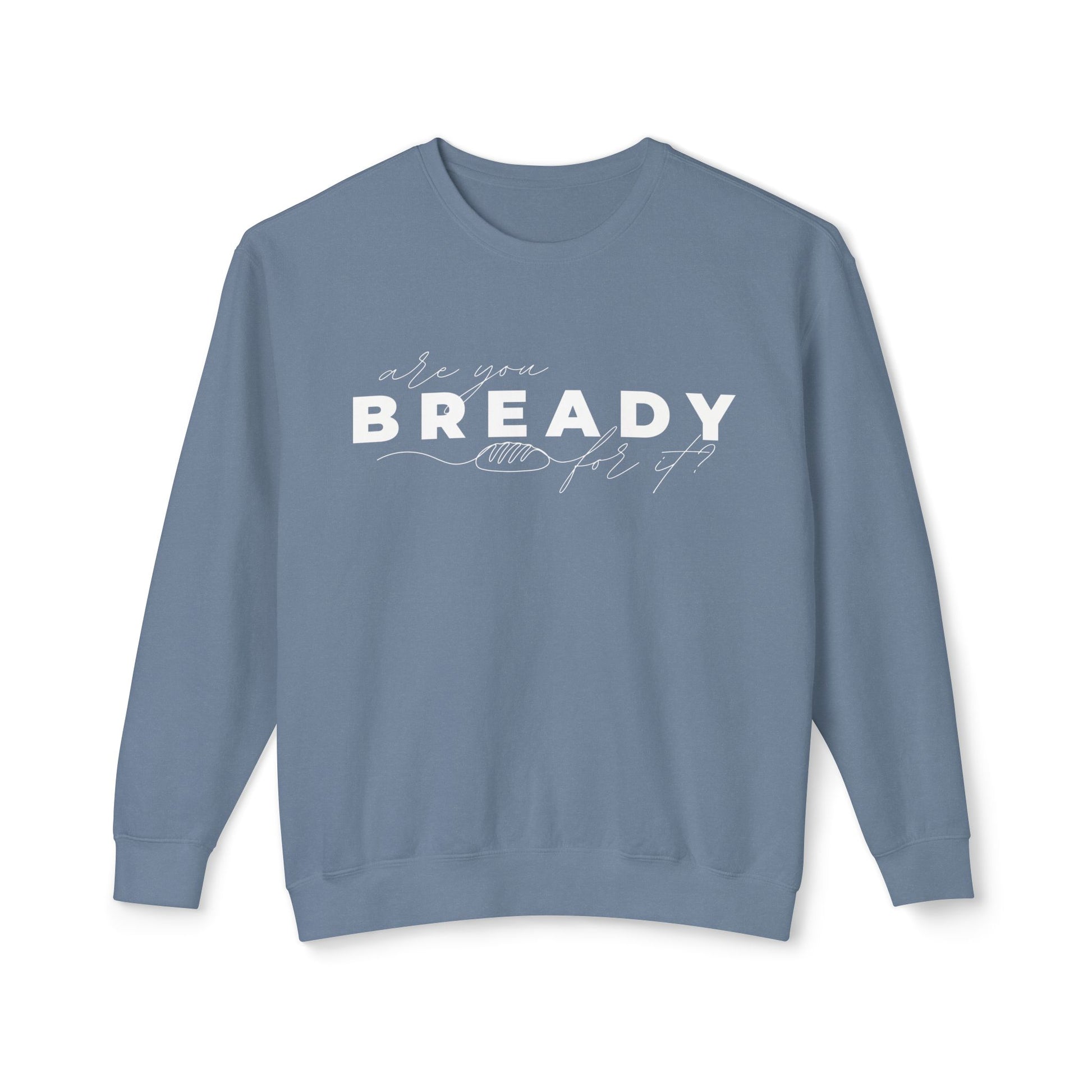 Are You Bready for It Sourdough Lightweight Sweatshirt - Amazing Faith Designs