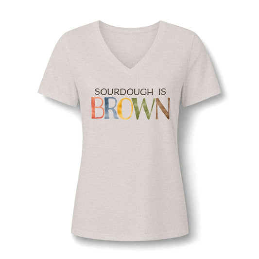 Sourdough is Brown Women’s V-Neck Tee