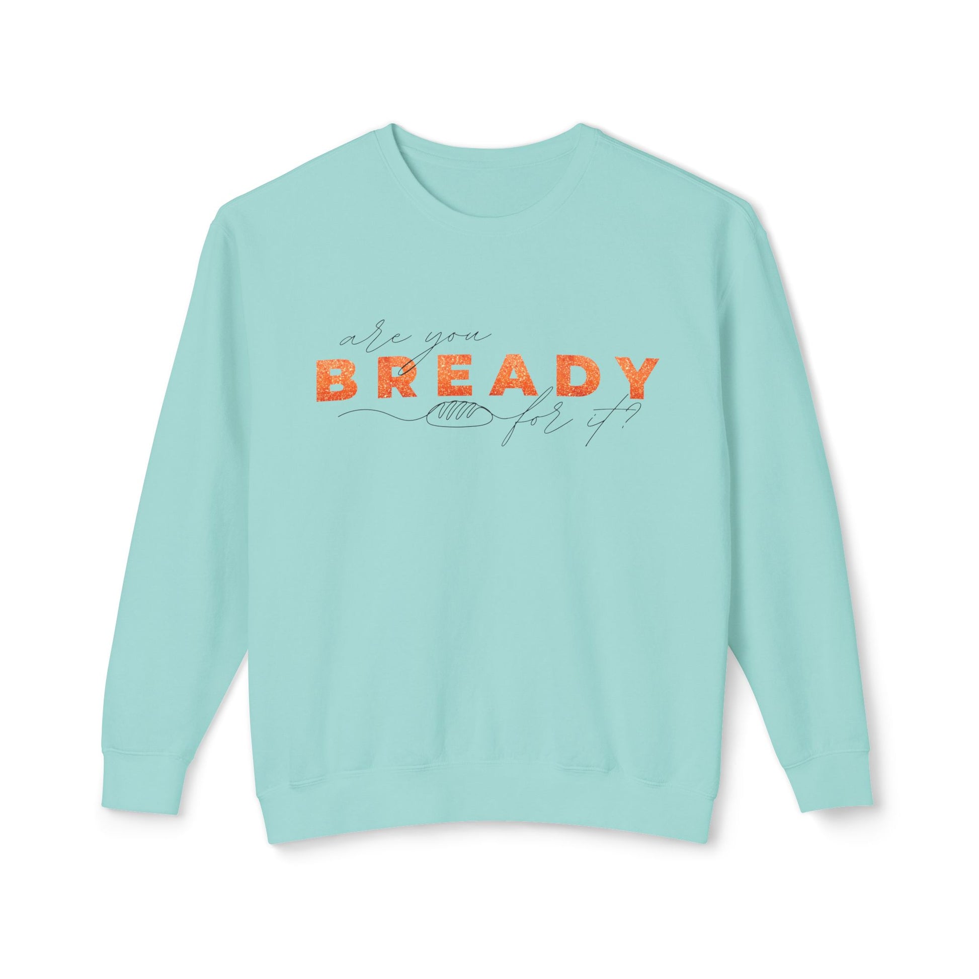 Are You Bready for It Sourdough Lightweight Sweatshirt - Amazing Faith Designs