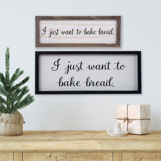 I Just Want to Bake Bread Wood Sign - Amazing Faith Designs