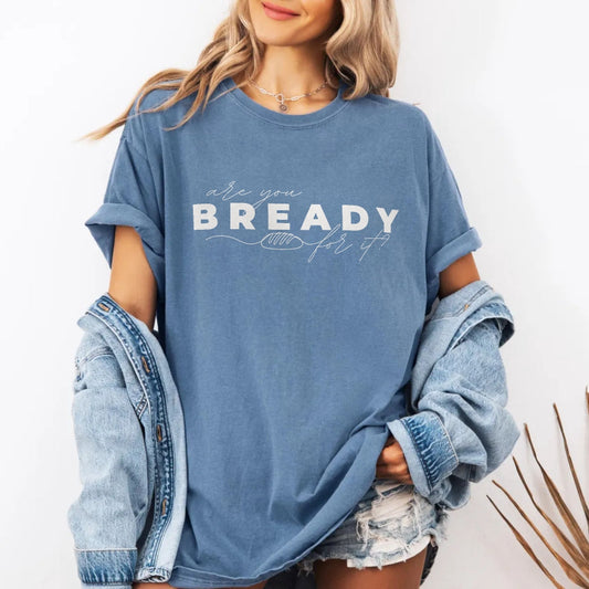 Are You Bready For It Sourdough Shirt - Amazing Faith Designs