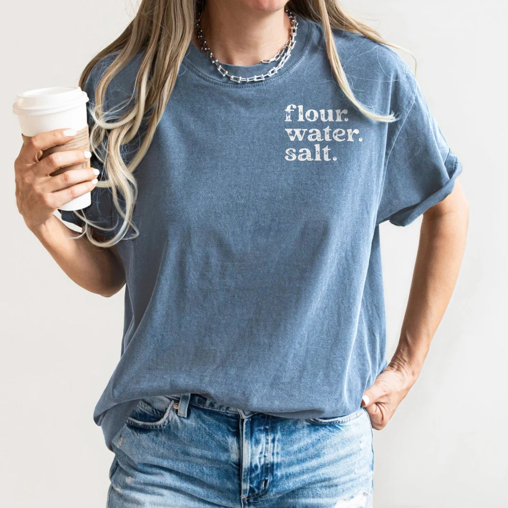 Flour. Water. Salt. Sourdough Shirt - Amazing Faith Designs