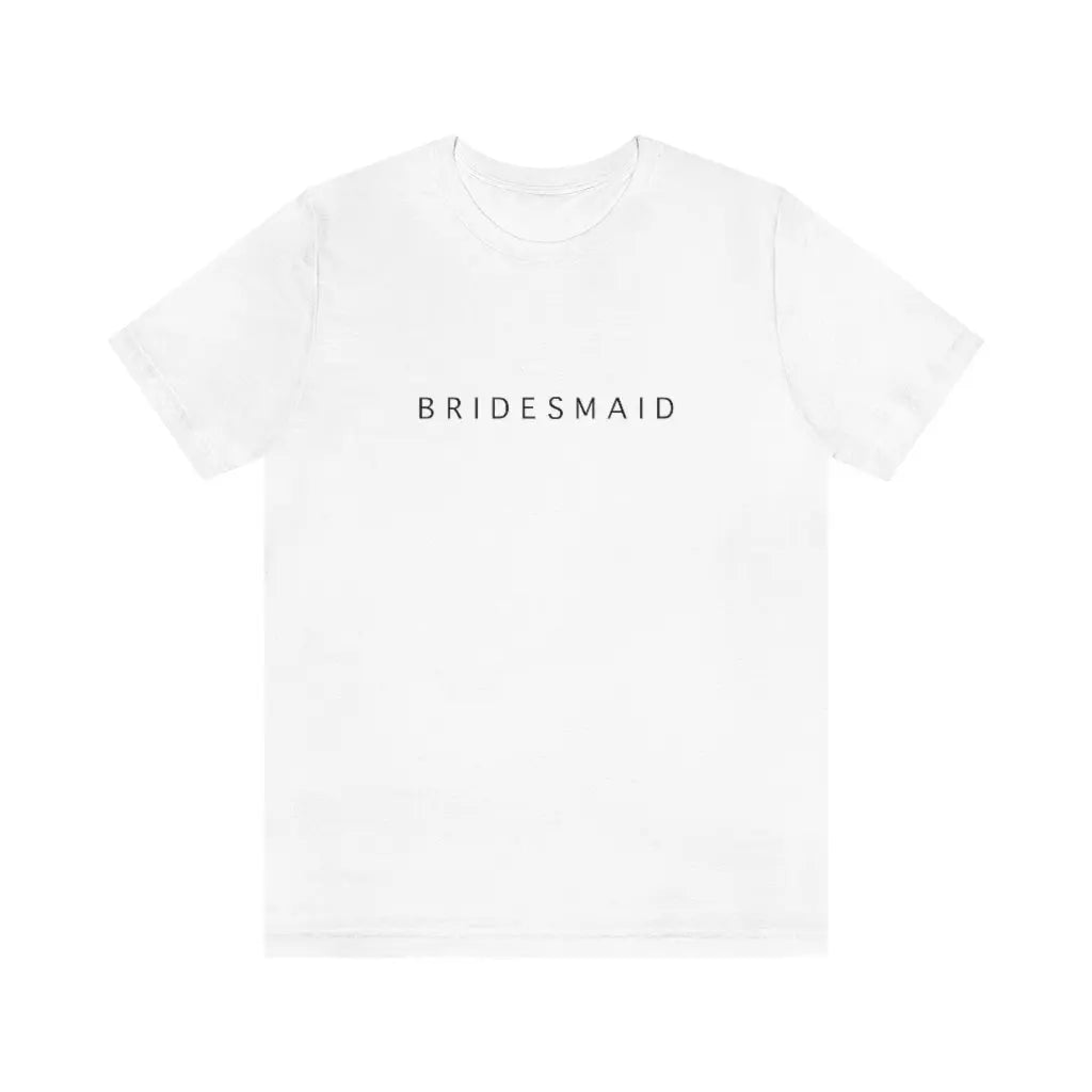 Bridesmaid Simple Text Tshirt | Bridesmaid Getting Ready Outfit, Bridesmaid Shirts, Bridesmaid Gift, Bridal Party Shirt Printify