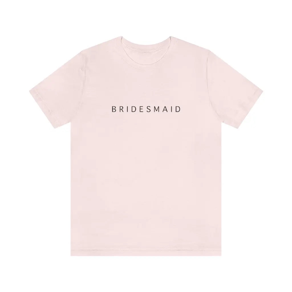 Bridesmaid Simple Text Tshirt | Bridesmaid Getting Ready Outfit, Bridesmaid Shirts, Bridesmaid Gift, Bridal Party Shirt Printify