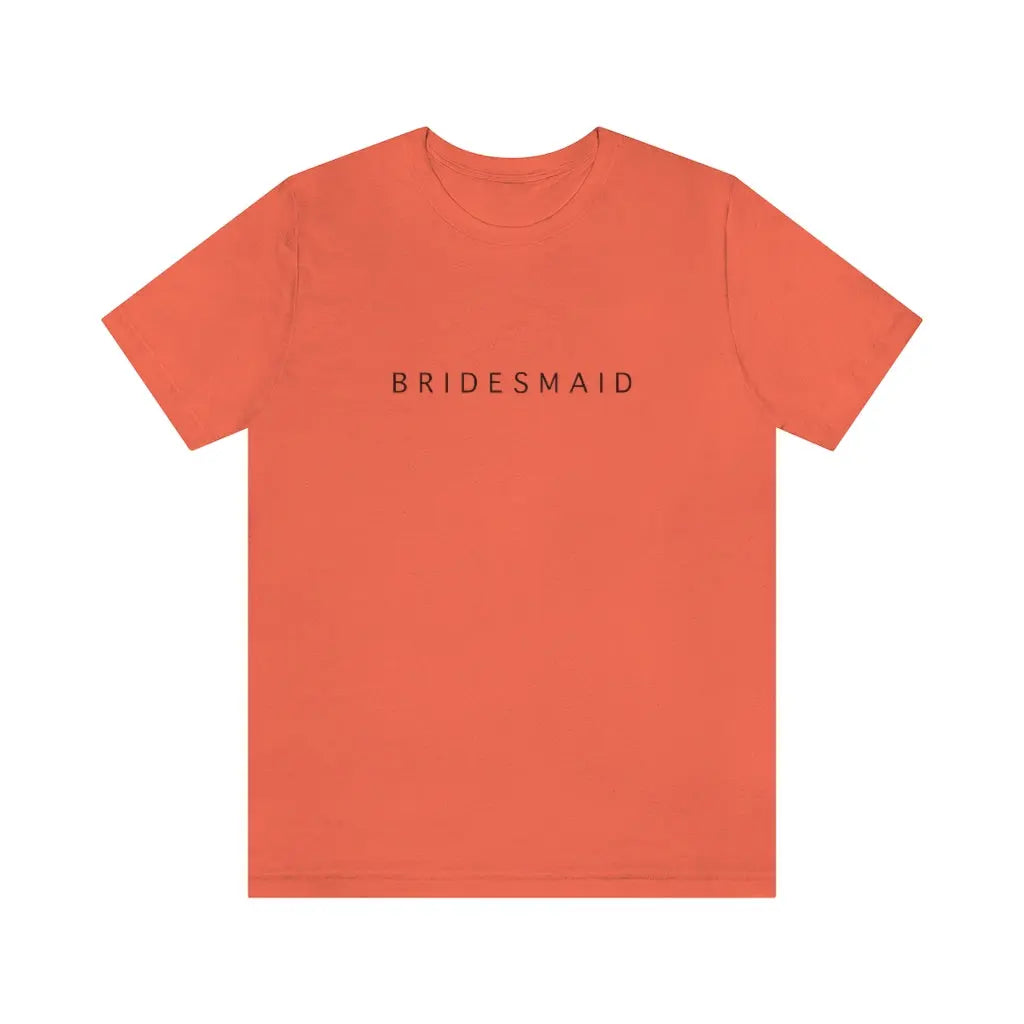 Bridesmaid Simple Text Tshirt | Bridesmaid Getting Ready Outfit, Bridesmaid Shirts, Bridesmaid Gift, Bridal Party Shirt Printify