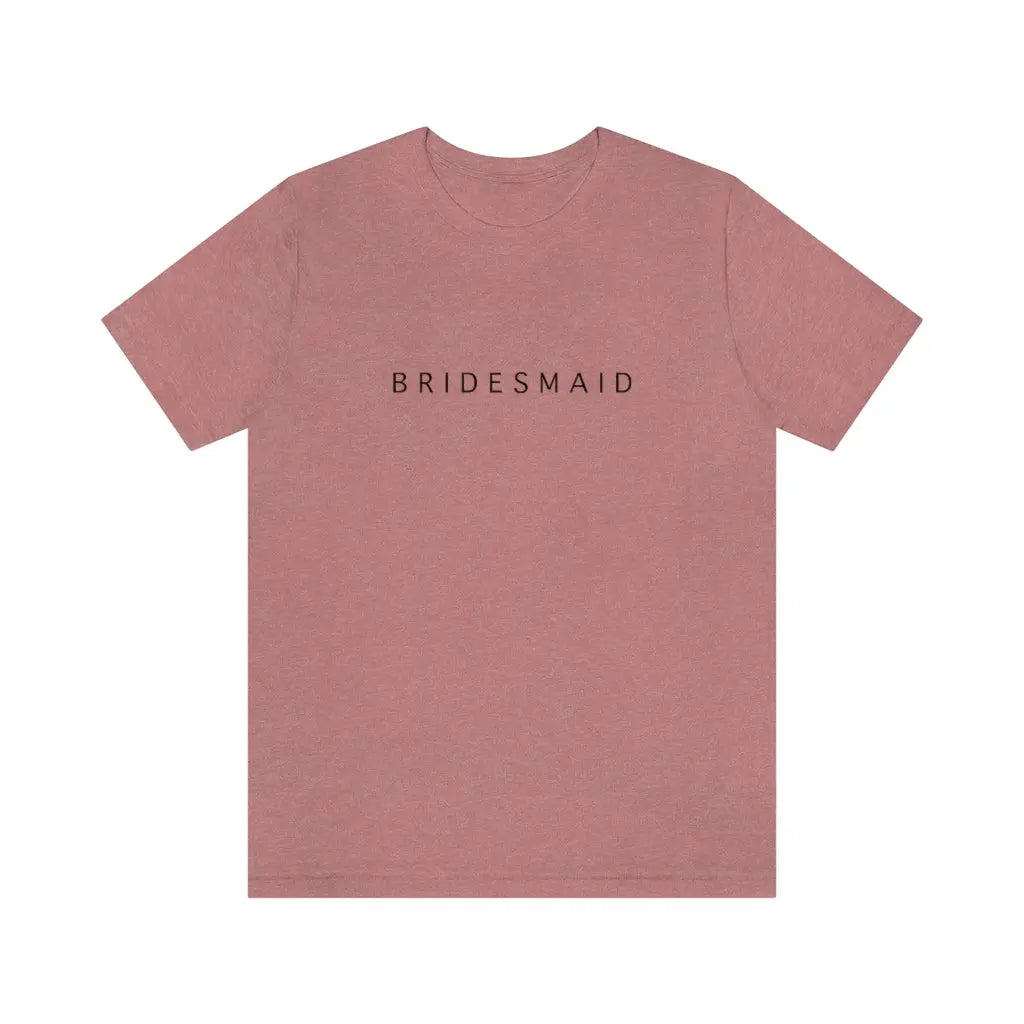 Bridesmaid Simple Text Tshirt | Bridesmaid Getting Ready Outfit, Bridesmaid Shirts, Bridesmaid Gift, Bridal Party Shirt Printify