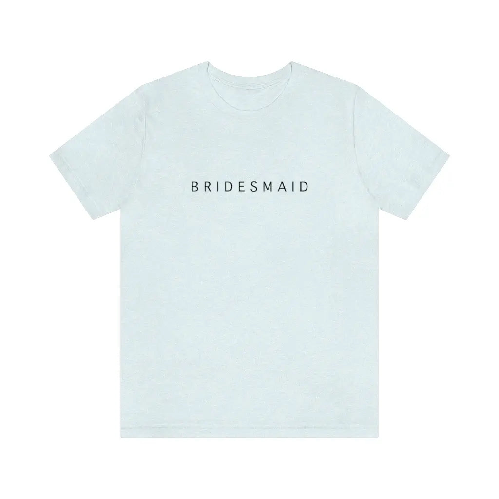 Bridesmaid Simple Text Tshirt | Bridesmaid Getting Ready Outfit, Bridesmaid Shirts, Bridesmaid Gift, Bridal Party Shirt Printify