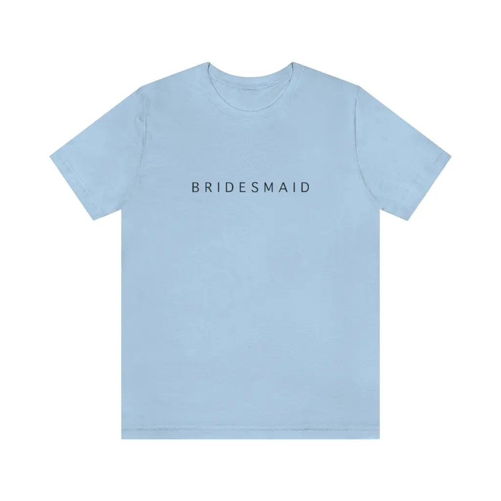 Bridesmaid Simple Text Tshirt | Bridesmaid Getting Ready Outfit, Bridesmaid Shirts, Bridesmaid Gift, Bridal Party Shirt Printify
