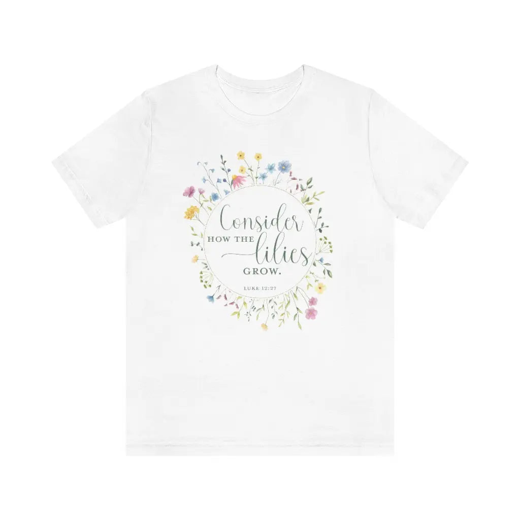 Consider the Lilies Scripture Womens Tshirt, Christian Faith Tee, Scripture Tshirt, Women's Faith Tee Printify