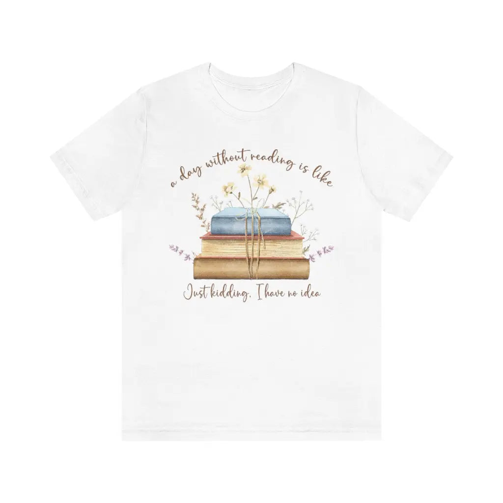 Day Without Reading Tshirt, Booklovers shirt, Reader tshirt, Book Lovers T-shirt, Reading Tee, Librarian Shirt Printify