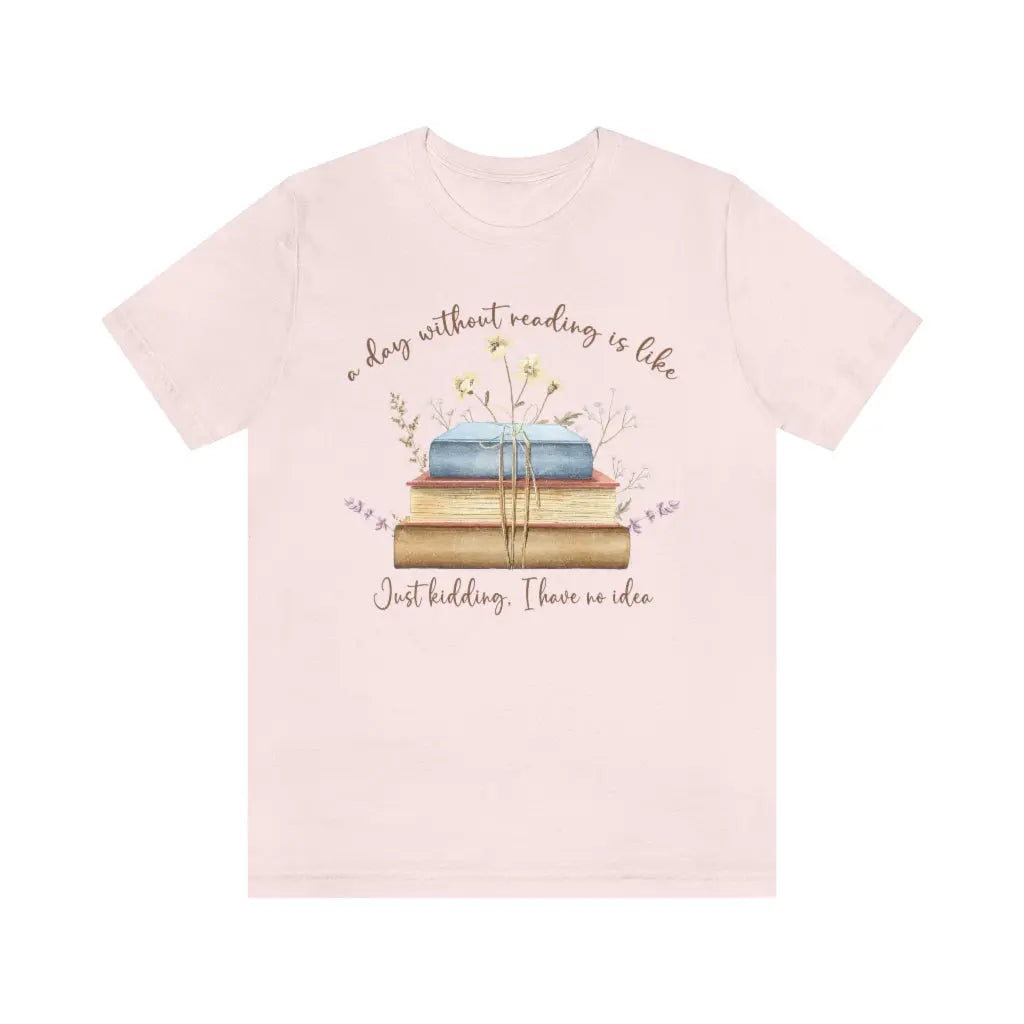 Day Without Reading Tshirt, Booklovers shirt, Reader tshirt, Book Lovers T-shirt, Reading Tee, Librarian Shirt Printify