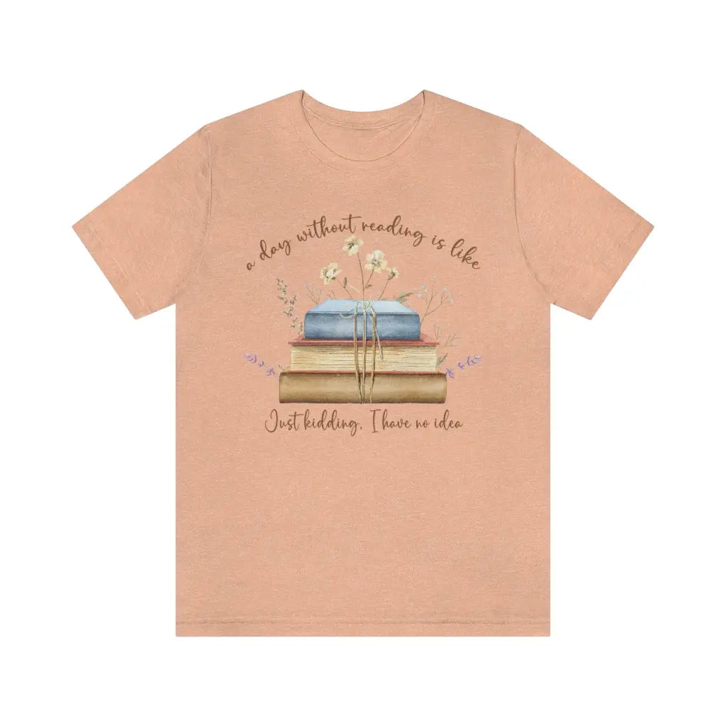 Day Without Reading Tshirt, Booklovers shirt, Reader tshirt, Book Lovers T-shirt, Reading Tee, Librarian Shirt Printify